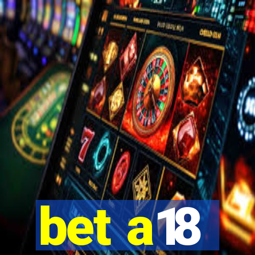 bet a18